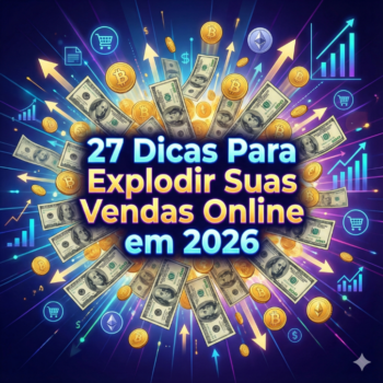 27 Dicas Para Explodir Suas Vendas Online em 2026