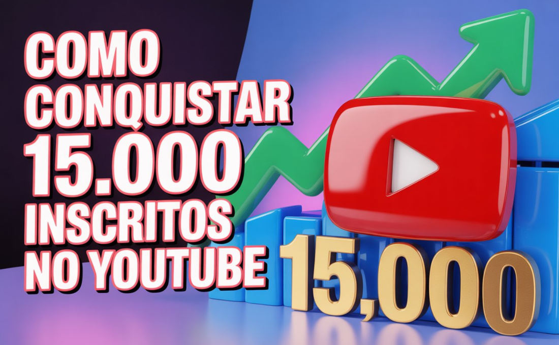 Como Conquistar 15.000 Inscritos no YouTube