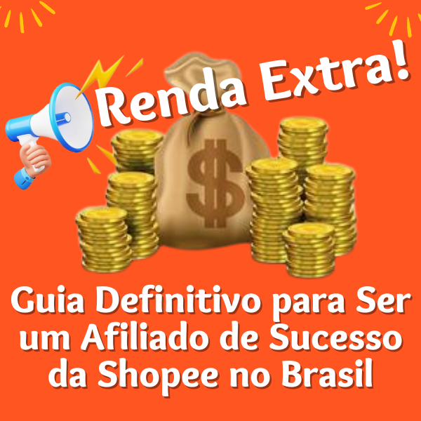 Guia Definitivo para Ser um Afiliado de Sucesso da Shopee no Brasil