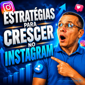 Estratégias para Crescer no Instagram: Guia Completo para Ganhar Mais Seguidores