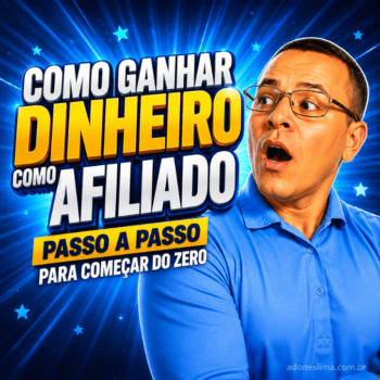 Como Ganhar Dinheiro como Afiliado: Passo a Passo para Começar do Zero