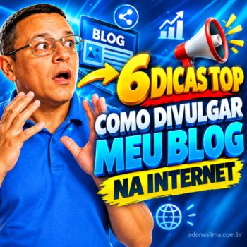 6 Dicas Top Como Divulgar Meu Blog na Internet