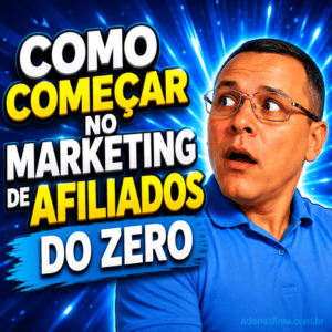 Como Começar no Marketing de Afiliados do Zero