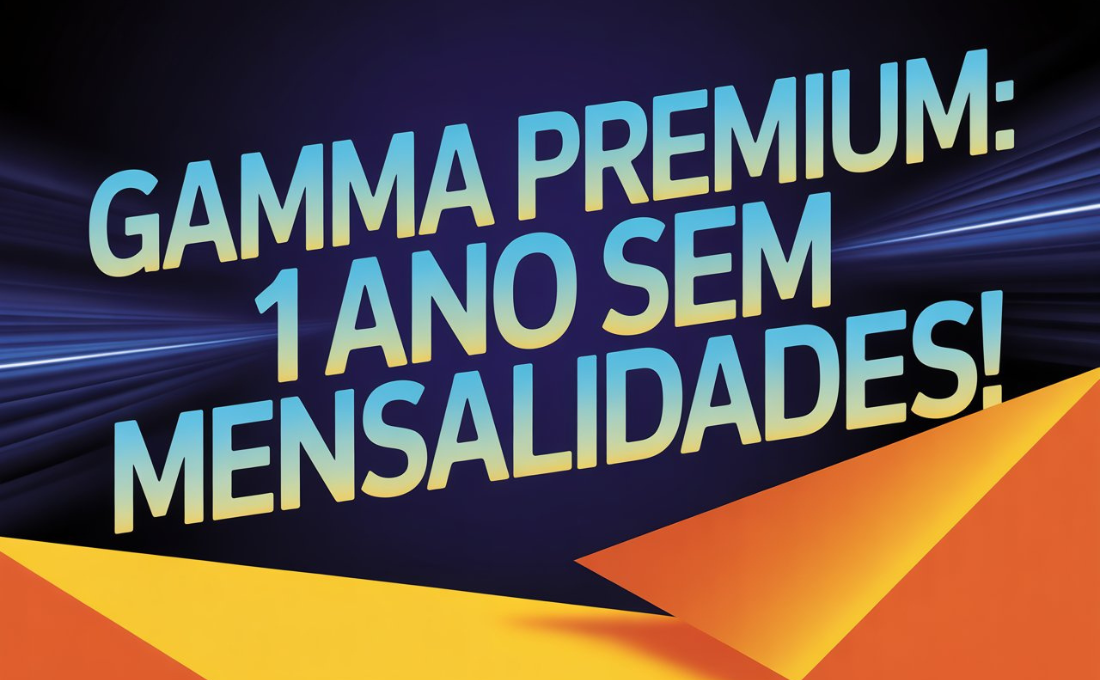 GAMMA PREMIUM 1 Ano SEM MENSALIDADES!