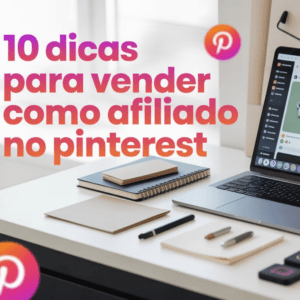 10 Dicas para Vender como Afiliado no Pinterest